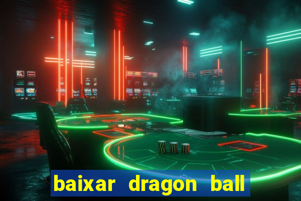 baixar dragon ball z dublado